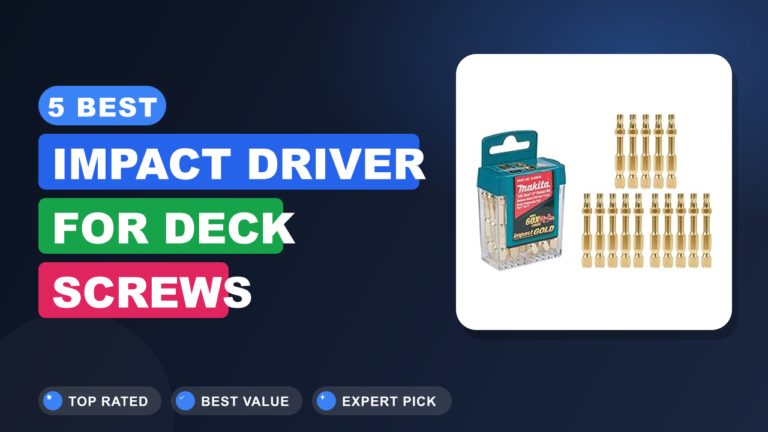 5 Best Impact Driver for Deck Screws