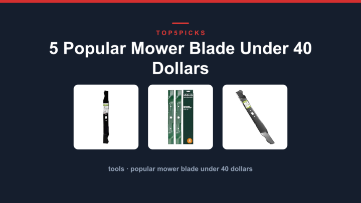 5 Popular Mower Blade Under 40 Dollars