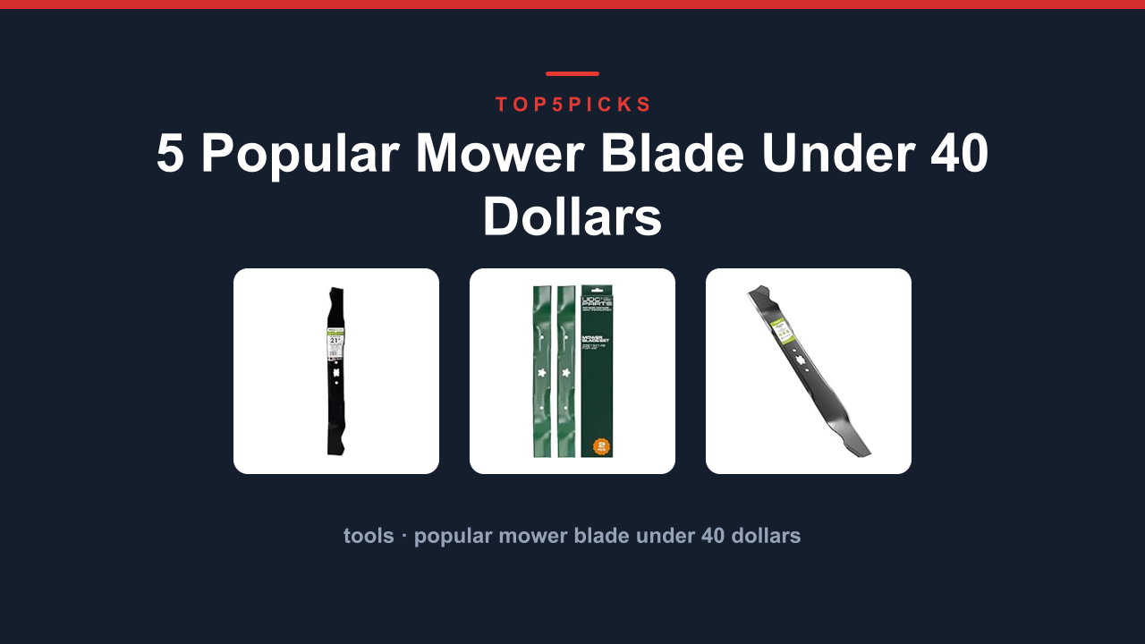 5 Popular Mower Blade Under 40 Dollars